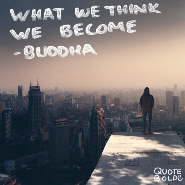 what we think we become. buddha