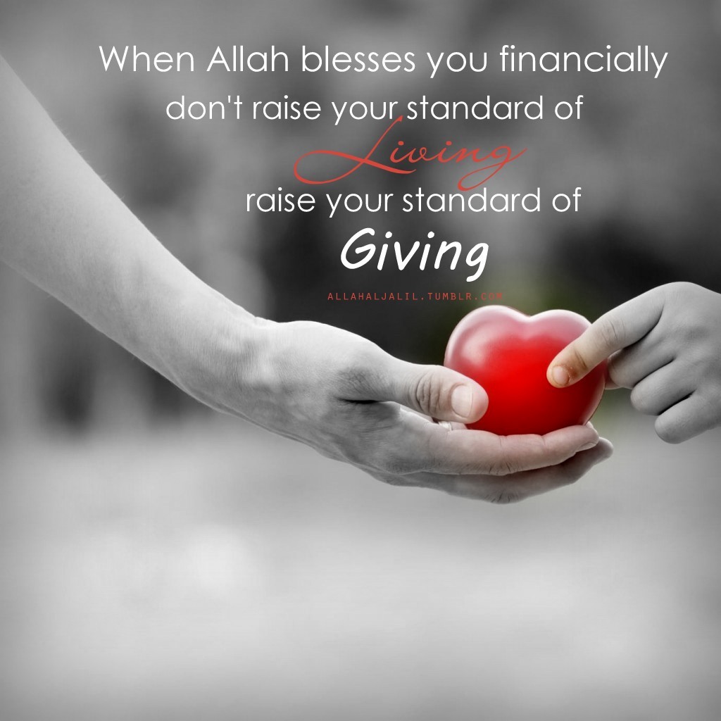 when allah blesses you financially don’t raise your standard of living raise your standard of giving