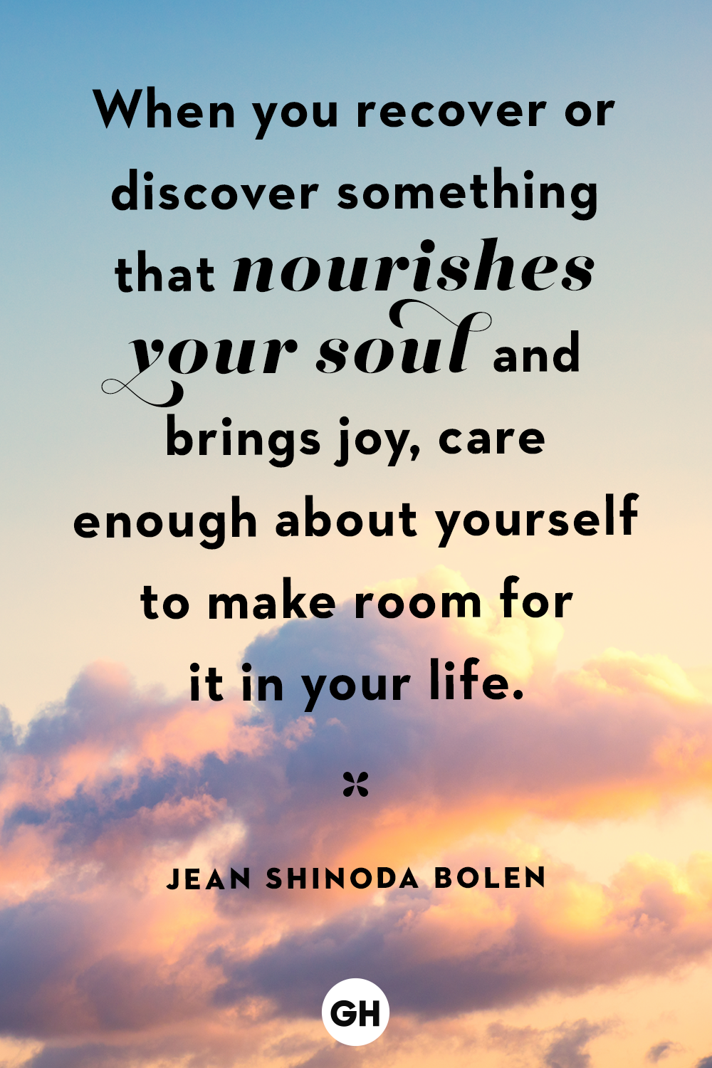 when you recover or discover something that nourishes your soul and brings joy, care enough about yourself to make room for it in your life