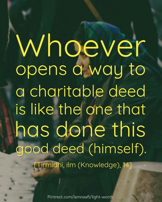 whoever opens a way to a charitable deed is like the one that has done this good deed.
