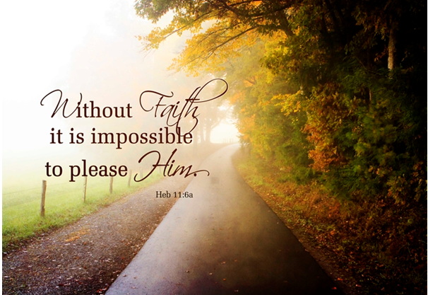 without faith it is impossible to please him.