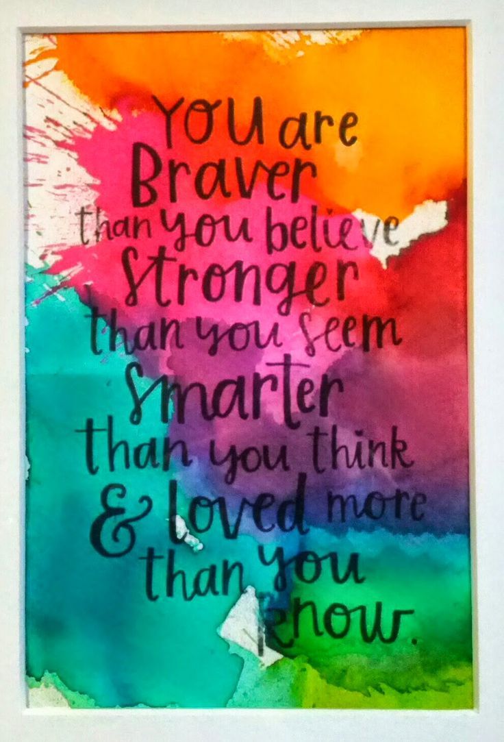 you are braver than you believe stronger than you seem smarter than you think & loved more than you know