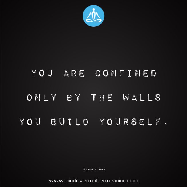 you care confined only by the walls you build yourself