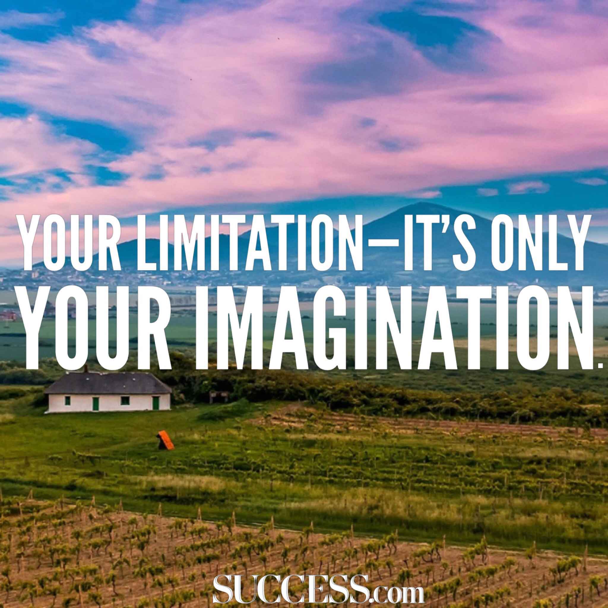 your limitation it’s only your imagination