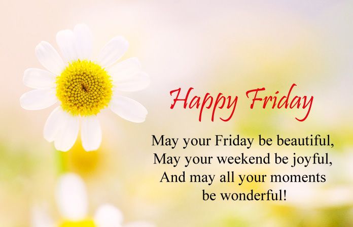 May your Friday be beautiful, may your weekend by joyful. And hope you have wonderful moments.