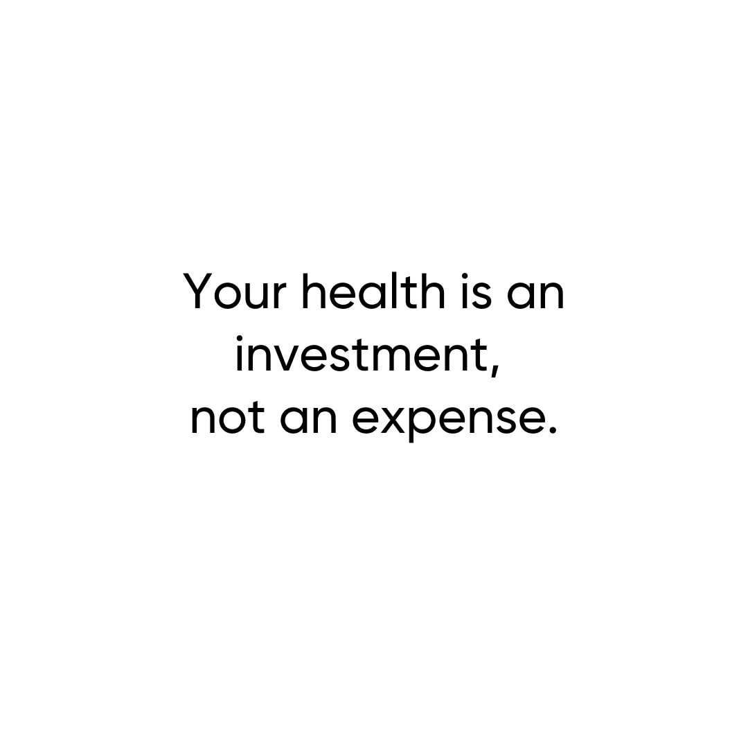 Your health is an investment, not an expense
