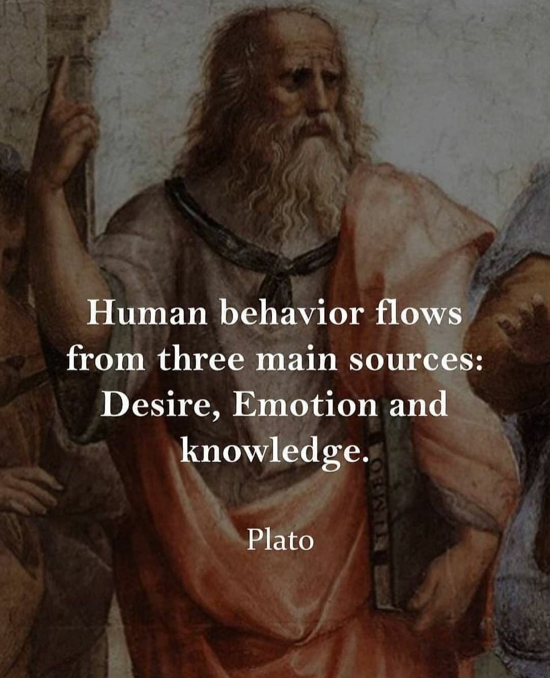Human behavior flows from three main sources: desire, emotion, and knowledge. Plato
