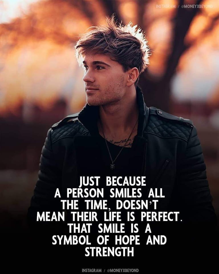 Just Because A Person Smiles All The Time Doesn’t Mean Their Life Is Perfect. That Smile Is A Symbol Of Hope And Strength