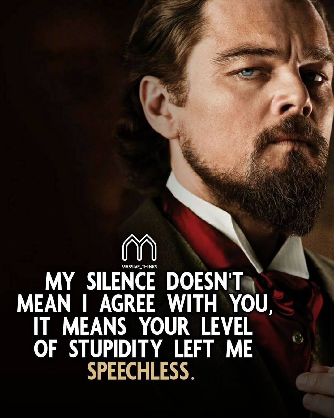 My Silence Doesn’t Mean I Agree with You. It Means Your Level of Stupidity Rendered Me Speechless