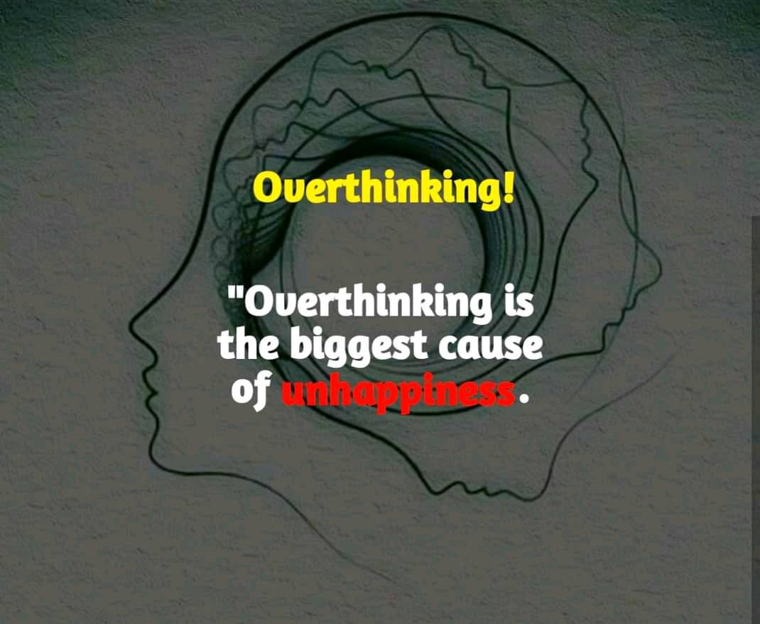 Overthinking is the biggest cause of our unhappiness