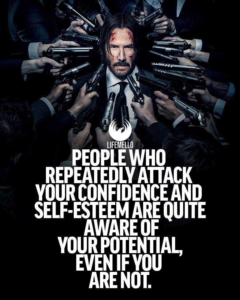 People who repeatedly attack your confidence and self-esteem are quite aware of your potential, even if you are not.