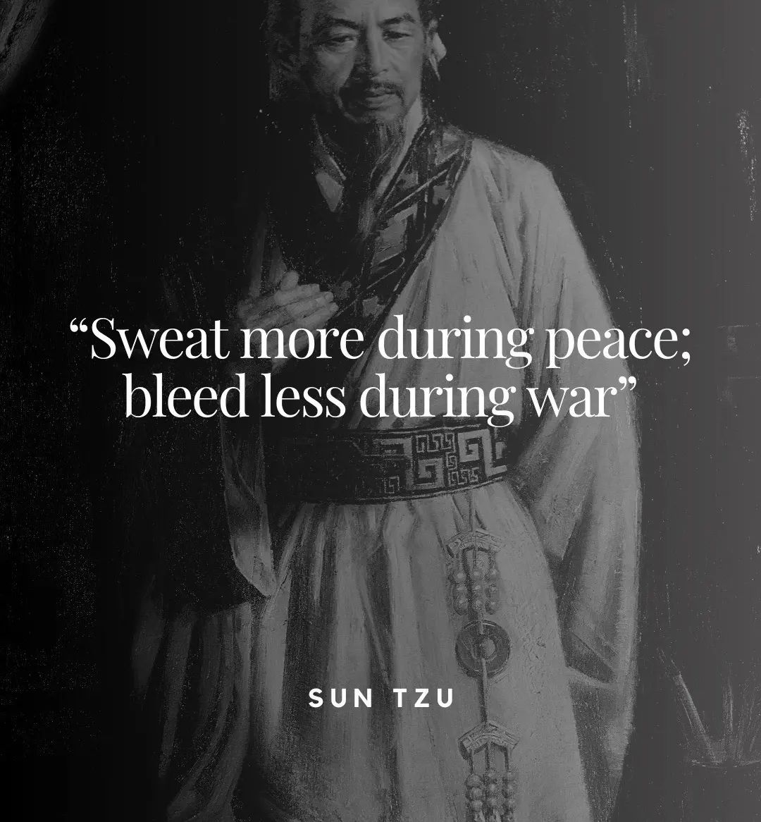 Sweat more during peace; bleed less during war.