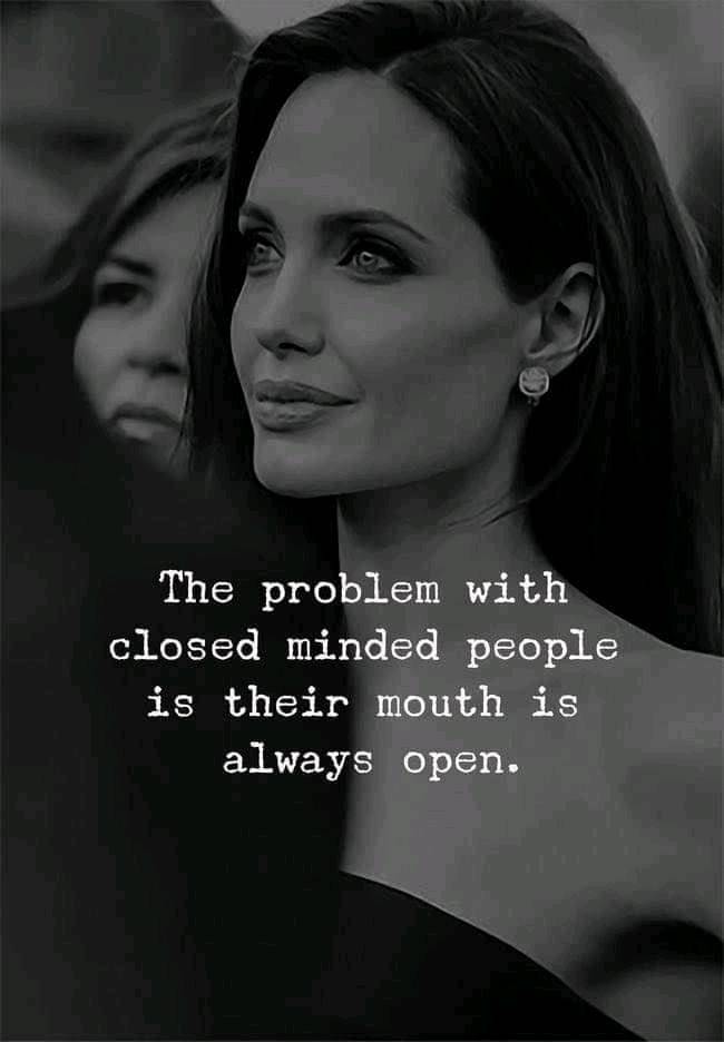 The problem with close-minded people is that their mouth is always open.