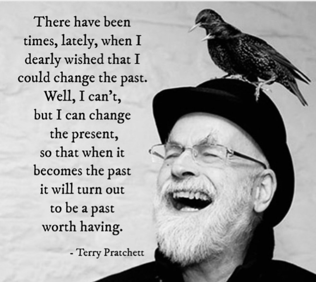 There have been times, lately, when I dearly wished that I could change the past. Well, I can’t, but I can change the present, so that when it becomes the past it will turn out to be a past worth having.