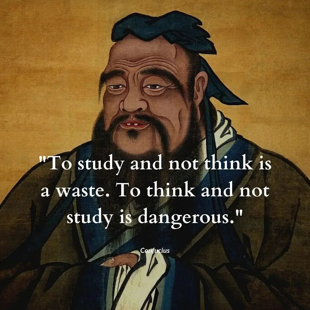 To study and not think is a waste to think and not study is dangerous.