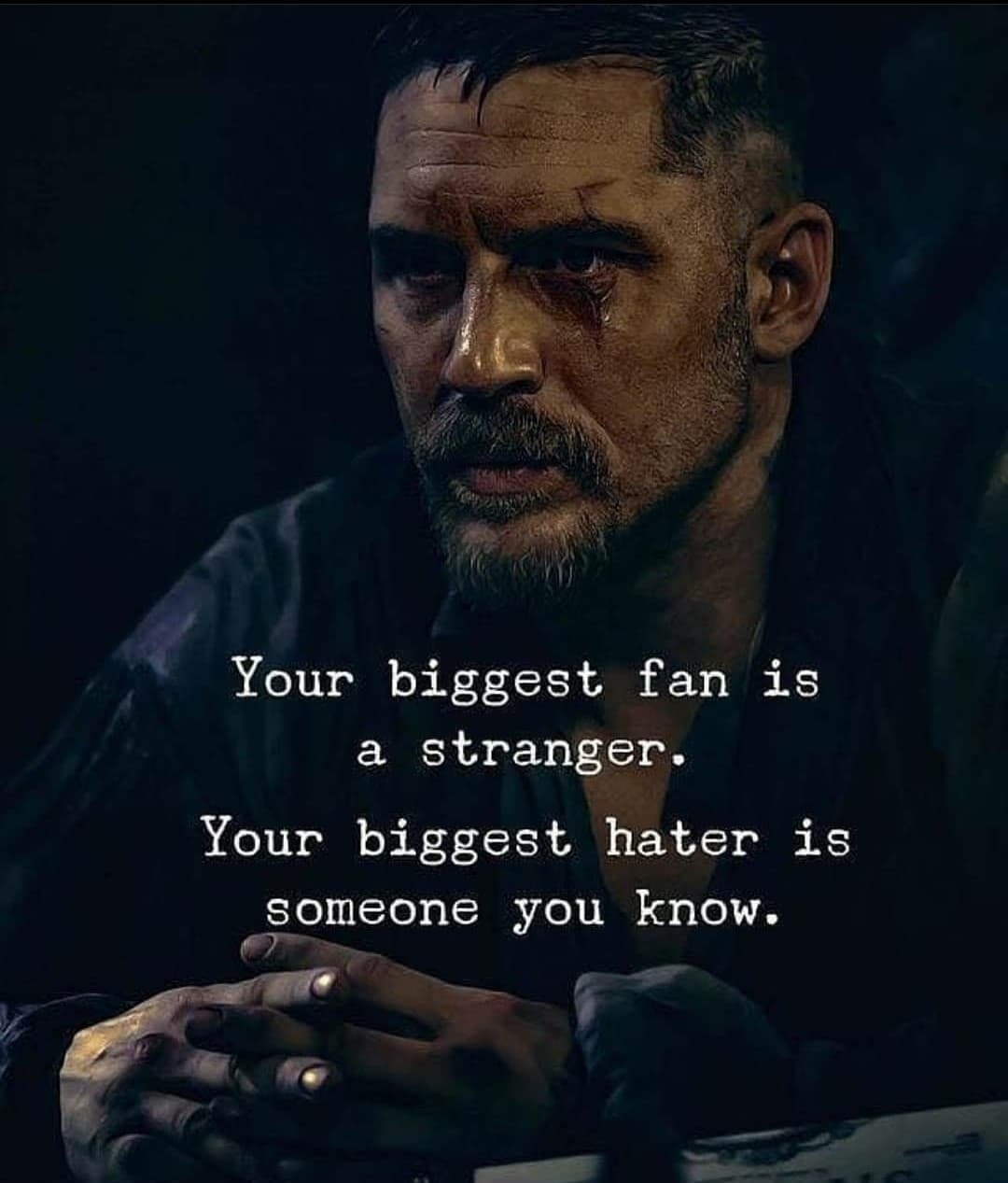 Your biggest fan is a stranger. Your biggest hater is someone you know.