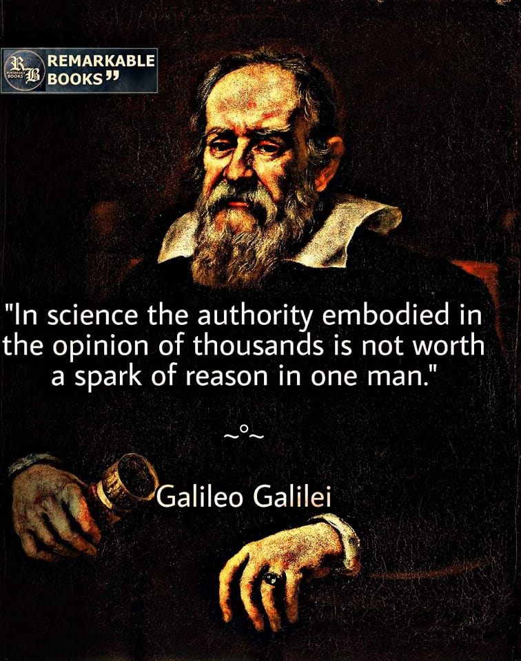 n science the authority embodied in the opinion of thousands is not worth a spark of reason in one man.