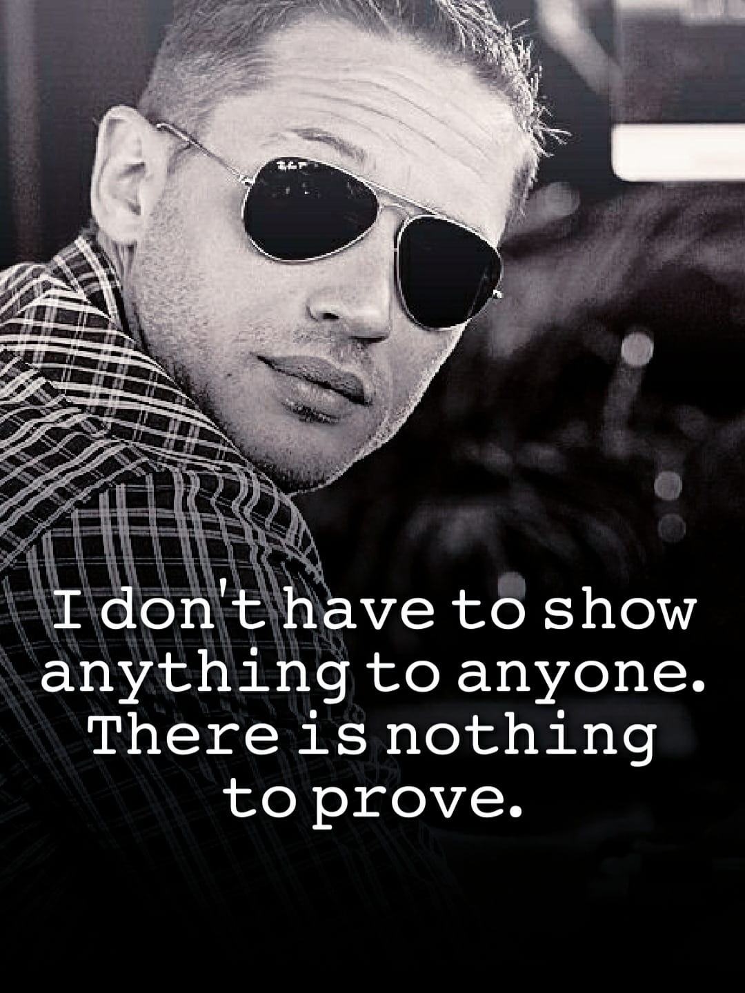 I don’t have to show anything to anyone. There is nothing to prove.