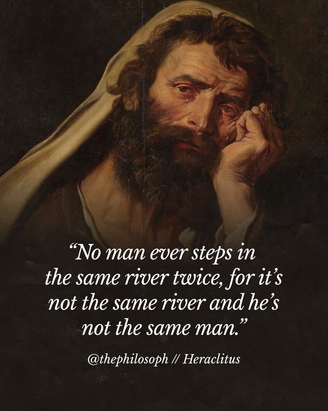 No man ever steps in the same river twice. For it’s not the same river and he’s not the same man.