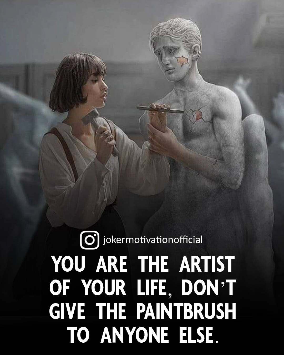 You are the artist of your life don’t give the paintbrush to anyone else.