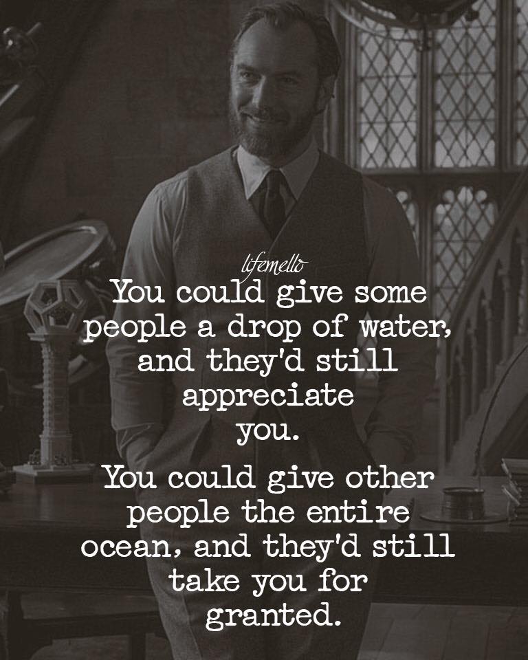 You could give some people a drop of water and they’d still appreciate you