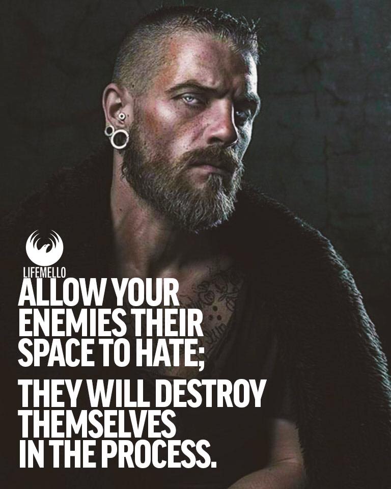 Allow your enemies their space to hate; they will destroy themselves in the process.