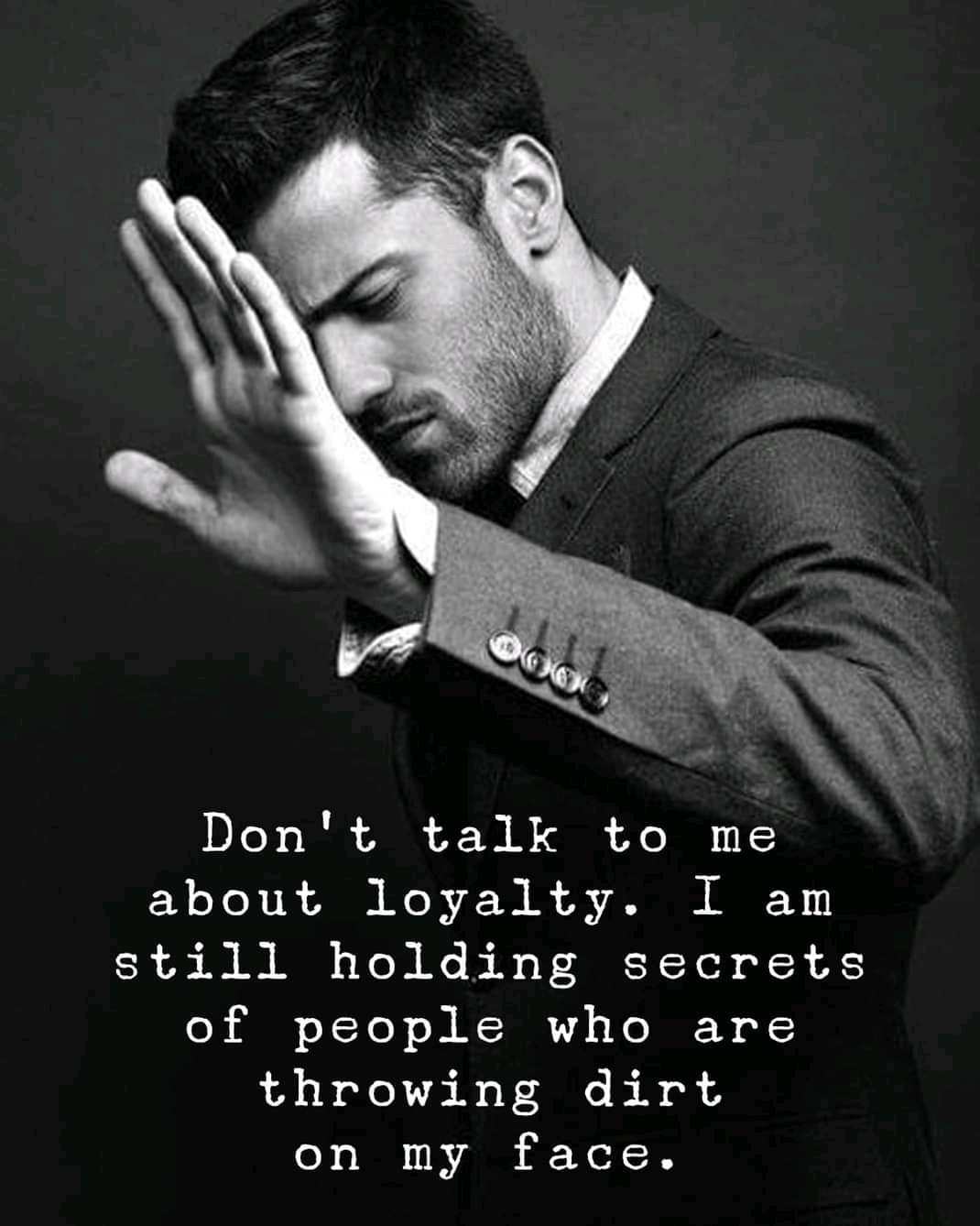 Don’t talk to me about loyalty,I’m still holding secrets for people who are throwing dirt on my name.