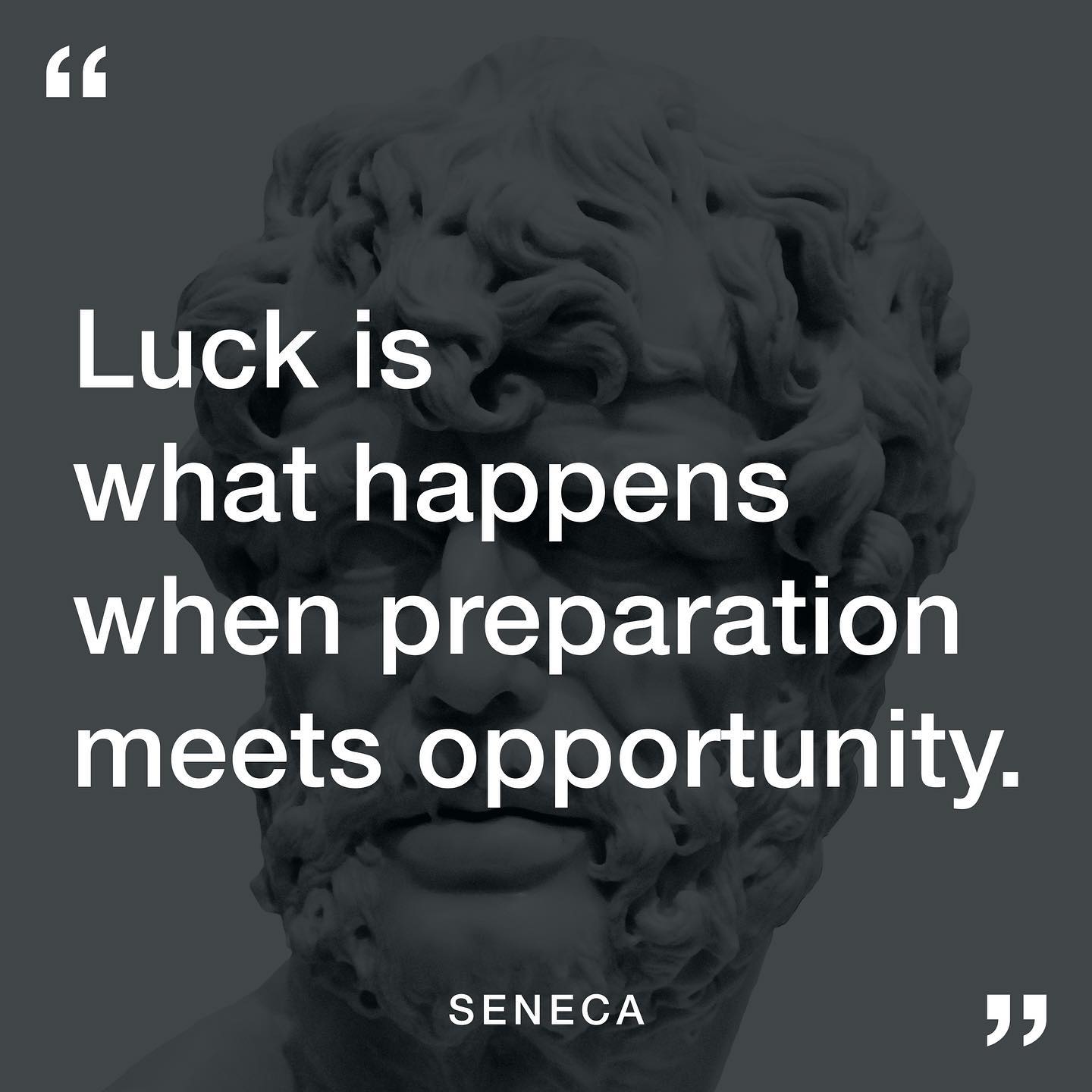 Luck is what happens when preparation meets opportunity.’