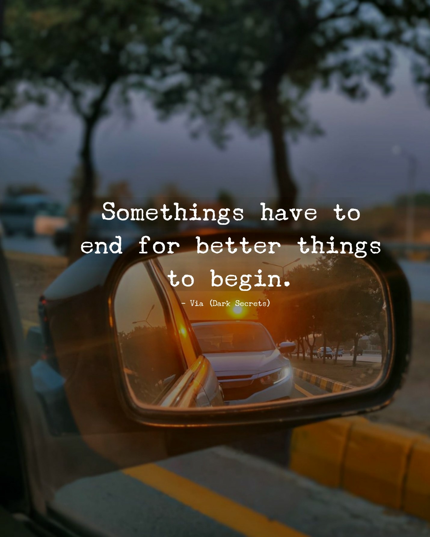 Somethings have to end for better things to begin.
