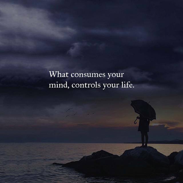 What consumes your mind, controls your life