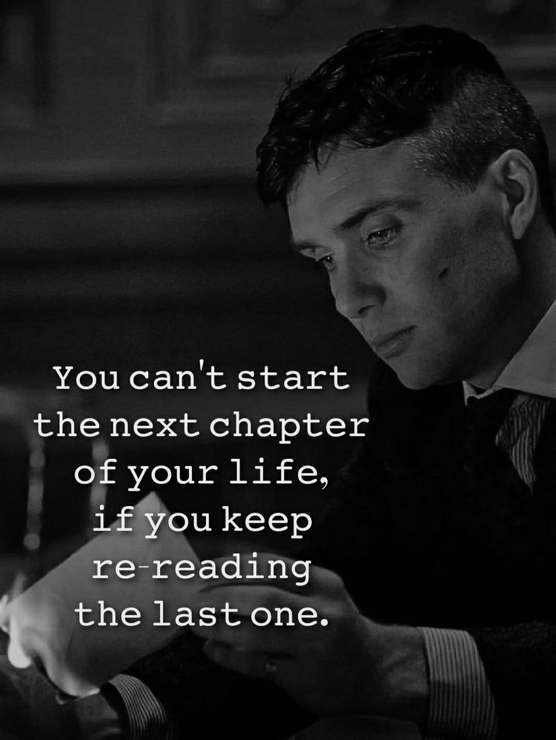 You can’t start the next chapter of your life if you keep re-reading the last one.