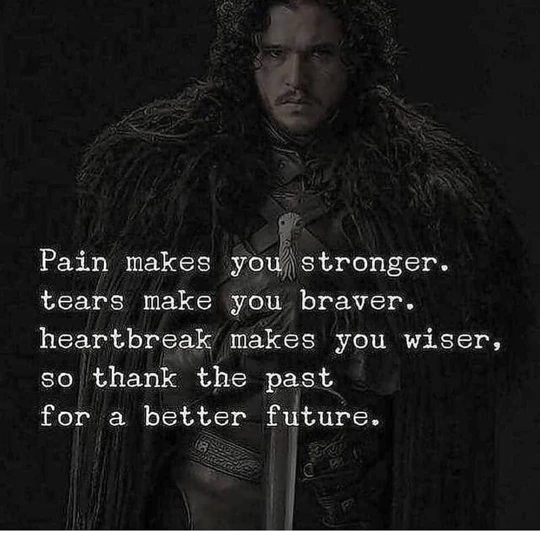 Pain makes you stronger. Tears make you braver. Heartbreak makes you wiser, so thank the past for a better future.