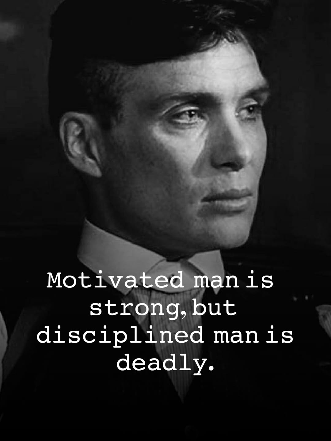 A motivated man is strong… But a disciplined man is deadly.