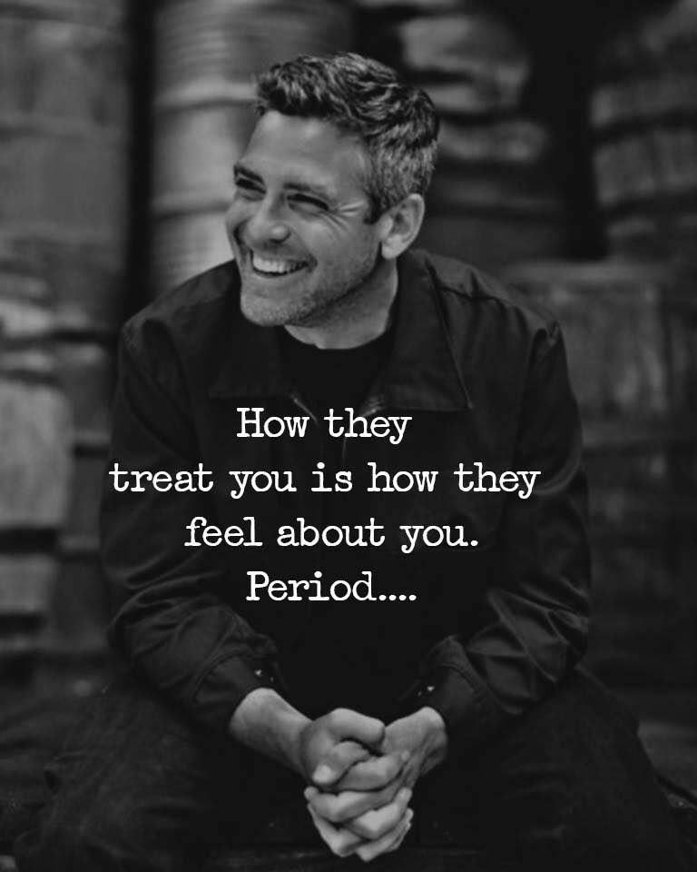 How they treat you is how they feel about you.
