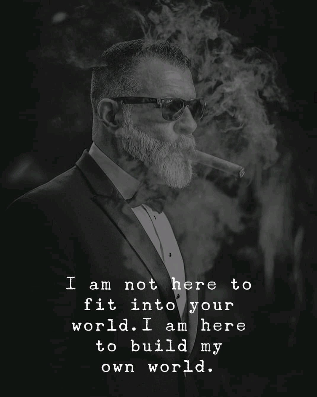 I’m not here to fit into your world. I’m here to build my own world.