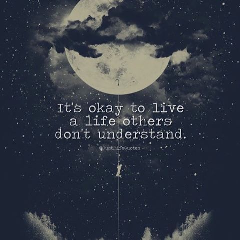 It’s okay to live a life others don’t understand.
