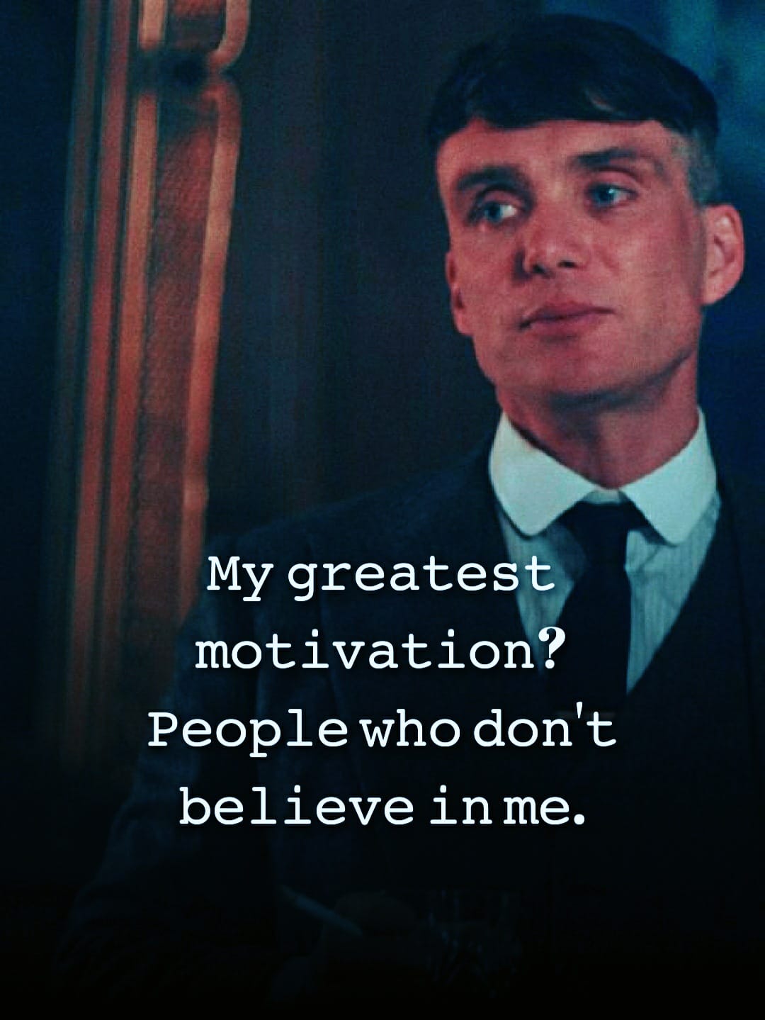 My greatest motivation? People who don’t believe in me.