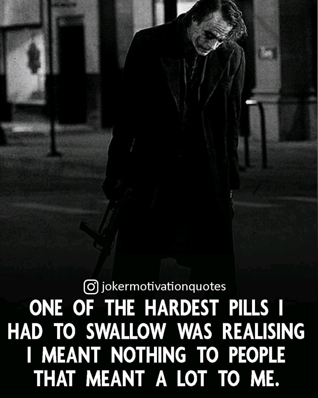 One of the hardest pills I had to swallow was realizing I meant nothing to people that meant a lot to me.