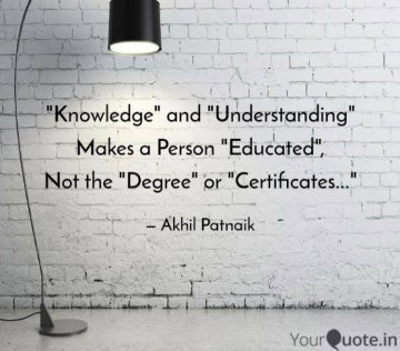 Knowledge and Understanding Makes a Person Educated Not the Degree or Certificate