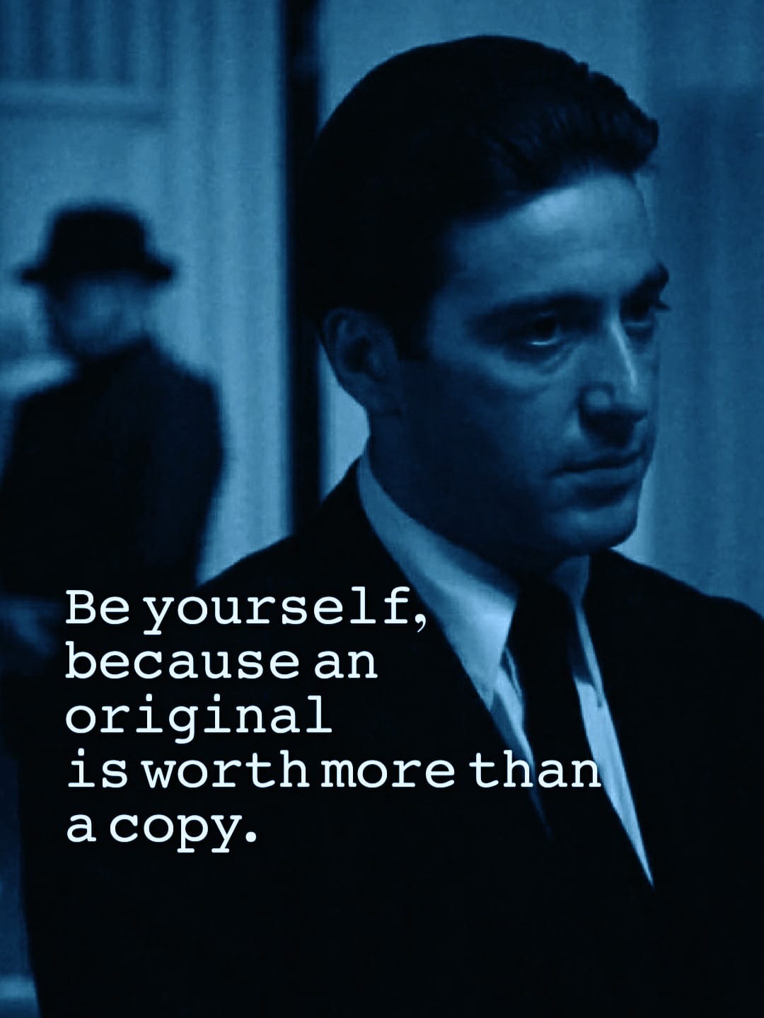 Be yourself because an original is worth more than just a copy.