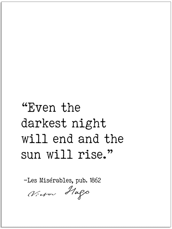 Even the darkest night will end and the sun will rise again.