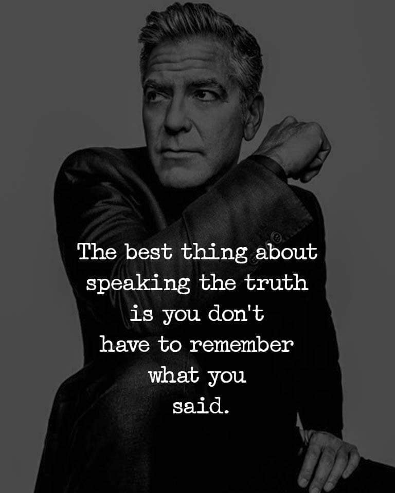 The best thing about speaking the truth is you don’t have to remember what you said.