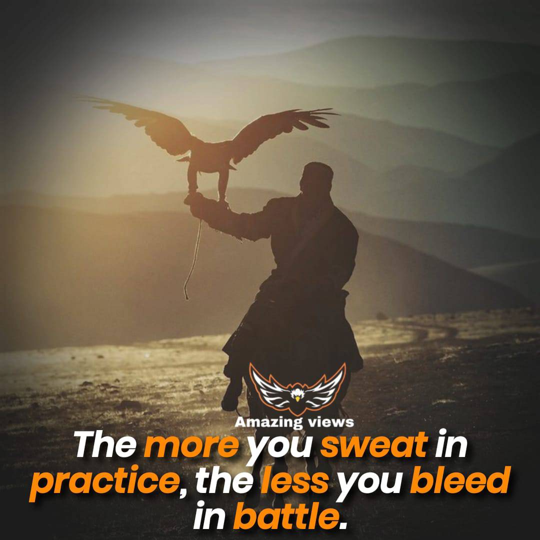The more You sweat in practice, the less you bleed in battle