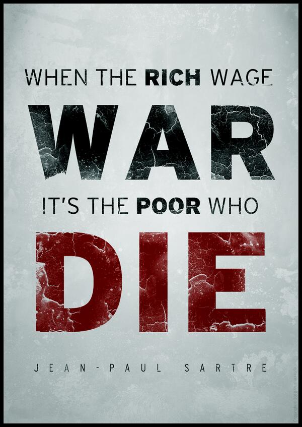 When the rich wage war, it is the poor who die.