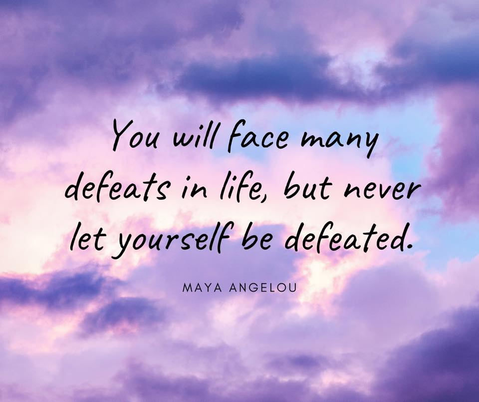 You will face many defeats in life, but never let yourself be defeated.