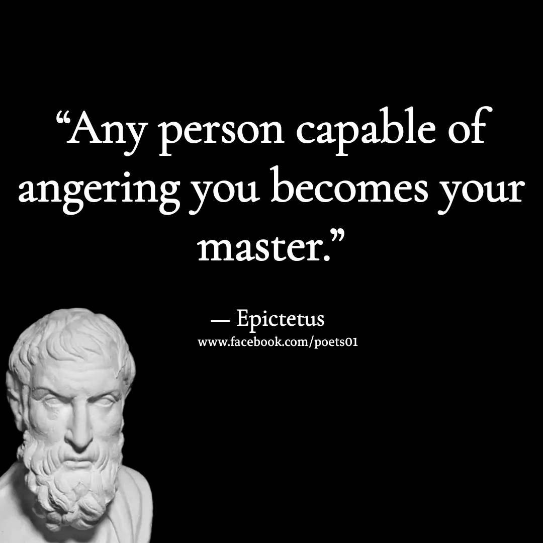 Any person capable of angering you becomes your master.