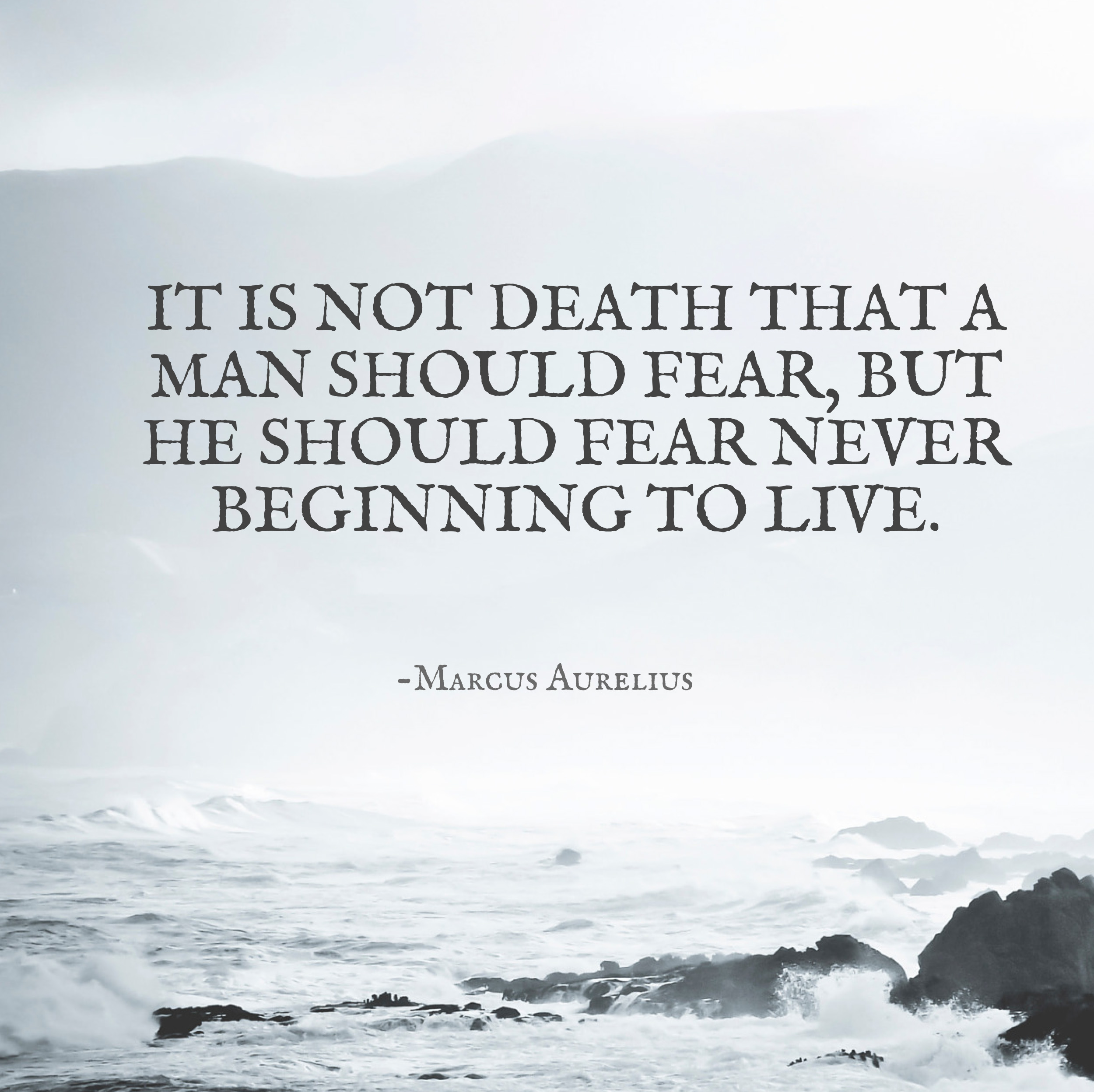 It is not death that a man should fear, but he should fear never
