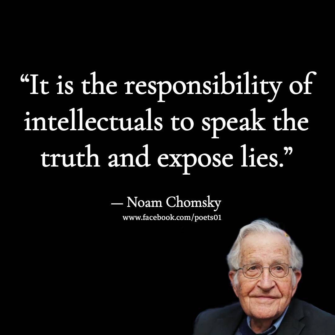 It is the responsibility of intellectuals to speak the truth and expose lies.