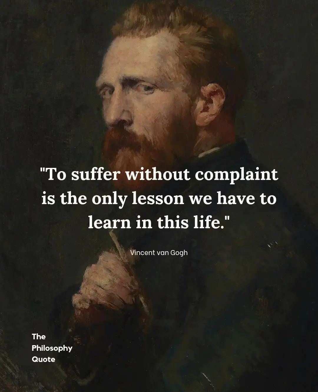 To suffer without complaint is the only lesson we have to learn in this life.