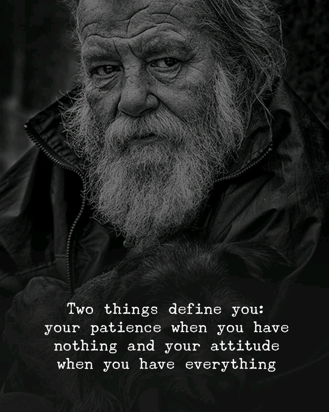 Two things define you: Your patience when you have nothing and your attitude when you have everything.